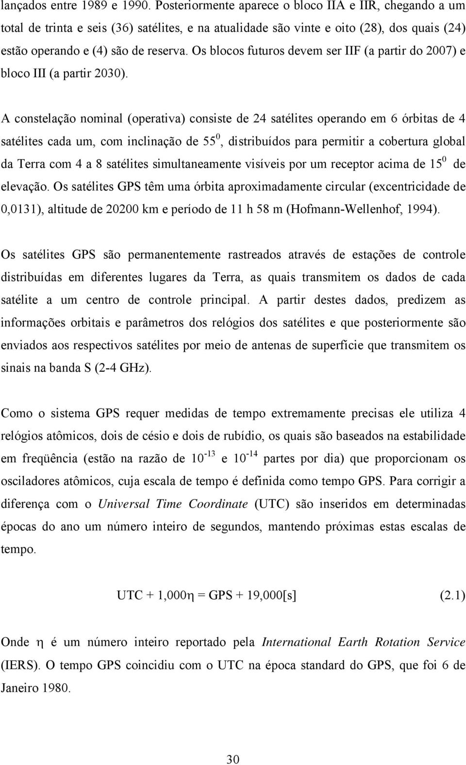 Os blocos futuros devem ser IIF (a partir do 2007) e bloco III (a partir 2030).