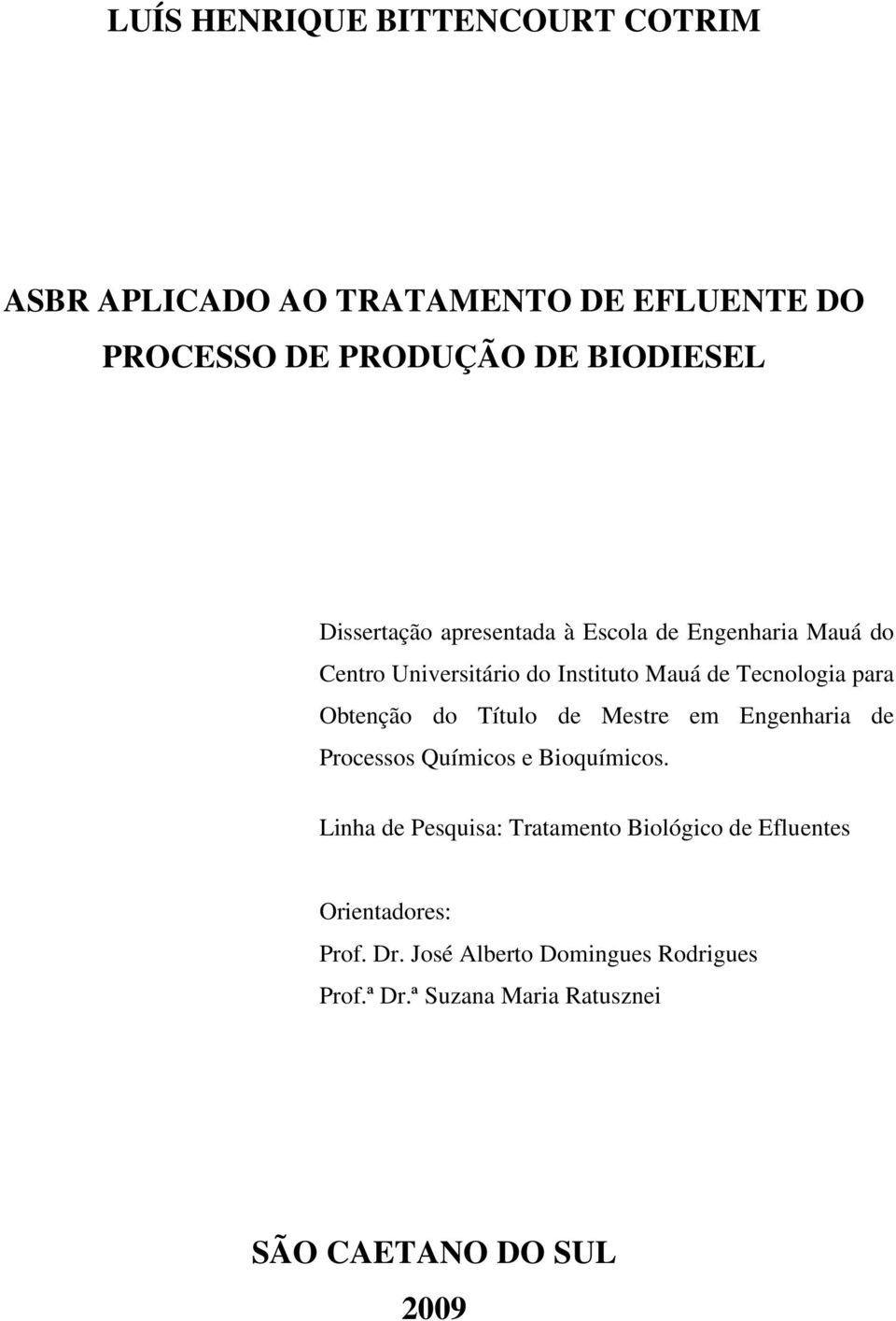 Obtenção do Título de Mestre em Engenharia de Processos Químicos e Bioquímicos.