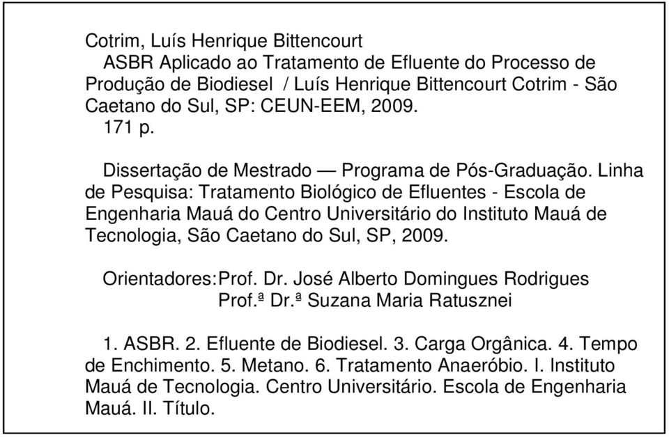 Linha de Pesquisa: Tratamento Biológico de Efluentes - Escola de Engenharia Mauá do Centro Universitário do Instituto Mauá de Tecnologia, São Caetano do Sul, SP, 29.