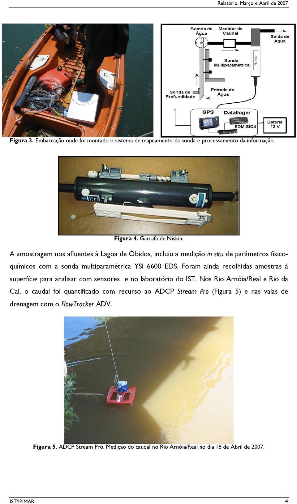 Foram ainda recolhidas amostras à superfície para analisar com sensores e no laboratório do IST.