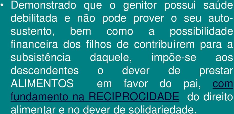 subsistência daquele, impõe-se aos descendentes o dever de prestar ALIMENTOS em