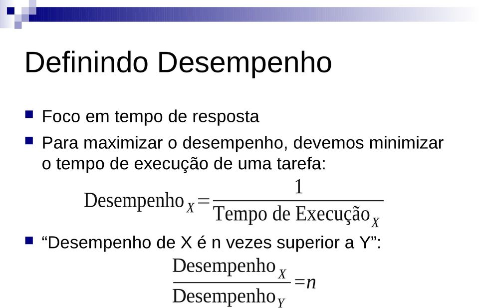 execução de uma tarefa: 1 Desempenho X = Tempo de Execução