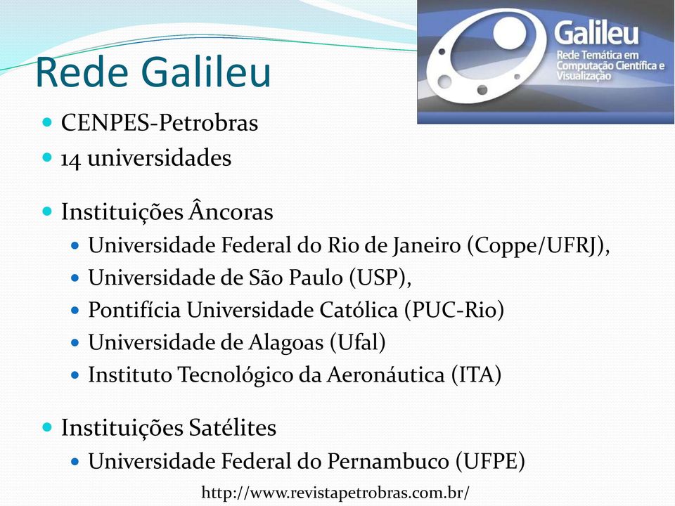 Católica (PUC-Rio) Universidade de Alagoas (Ufal) Instituto Tecnológico da Aeronáutica (ITA)