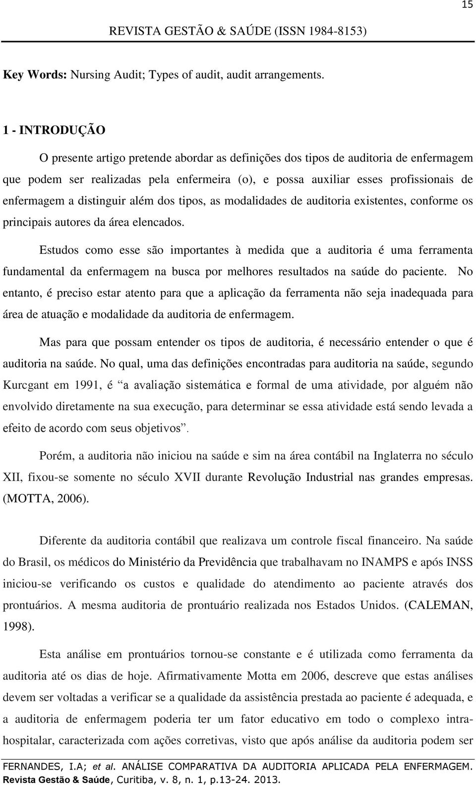 distinguir além dos tipos, as modalidades de auditoria existentes, conforme os principais autores da área elencados.