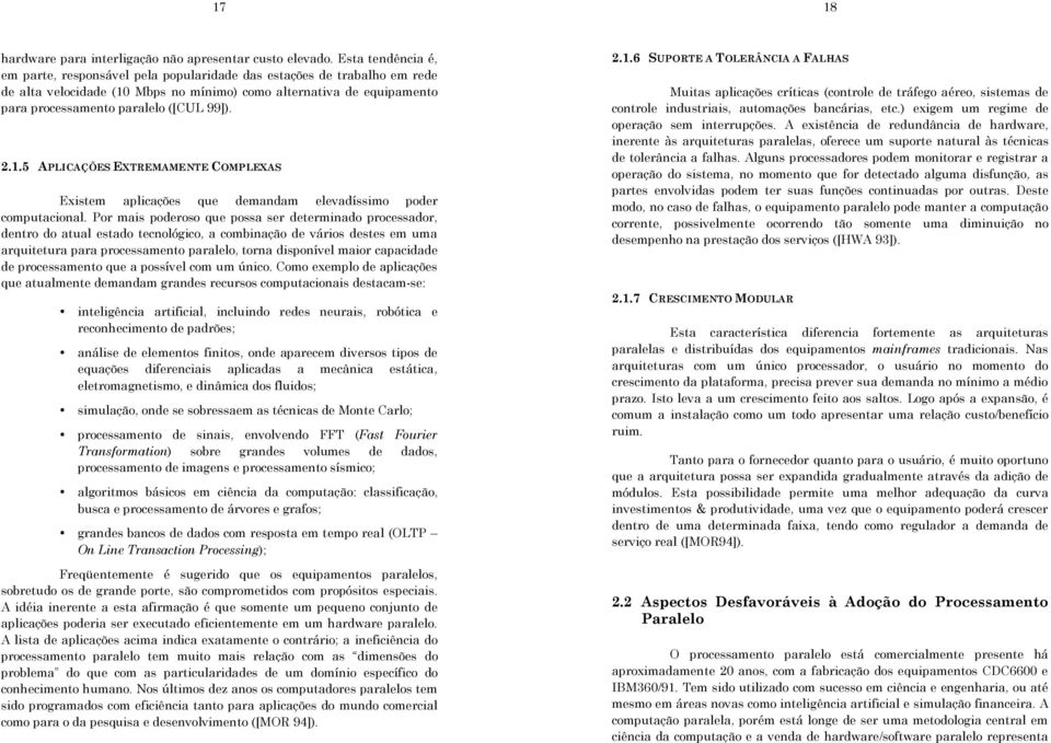 99]). 2.1.5 APLICAÇÕES EXTREMAMENTE COMPLEXAS Existem aplicações que demandam elevadíssimo poder computacional.