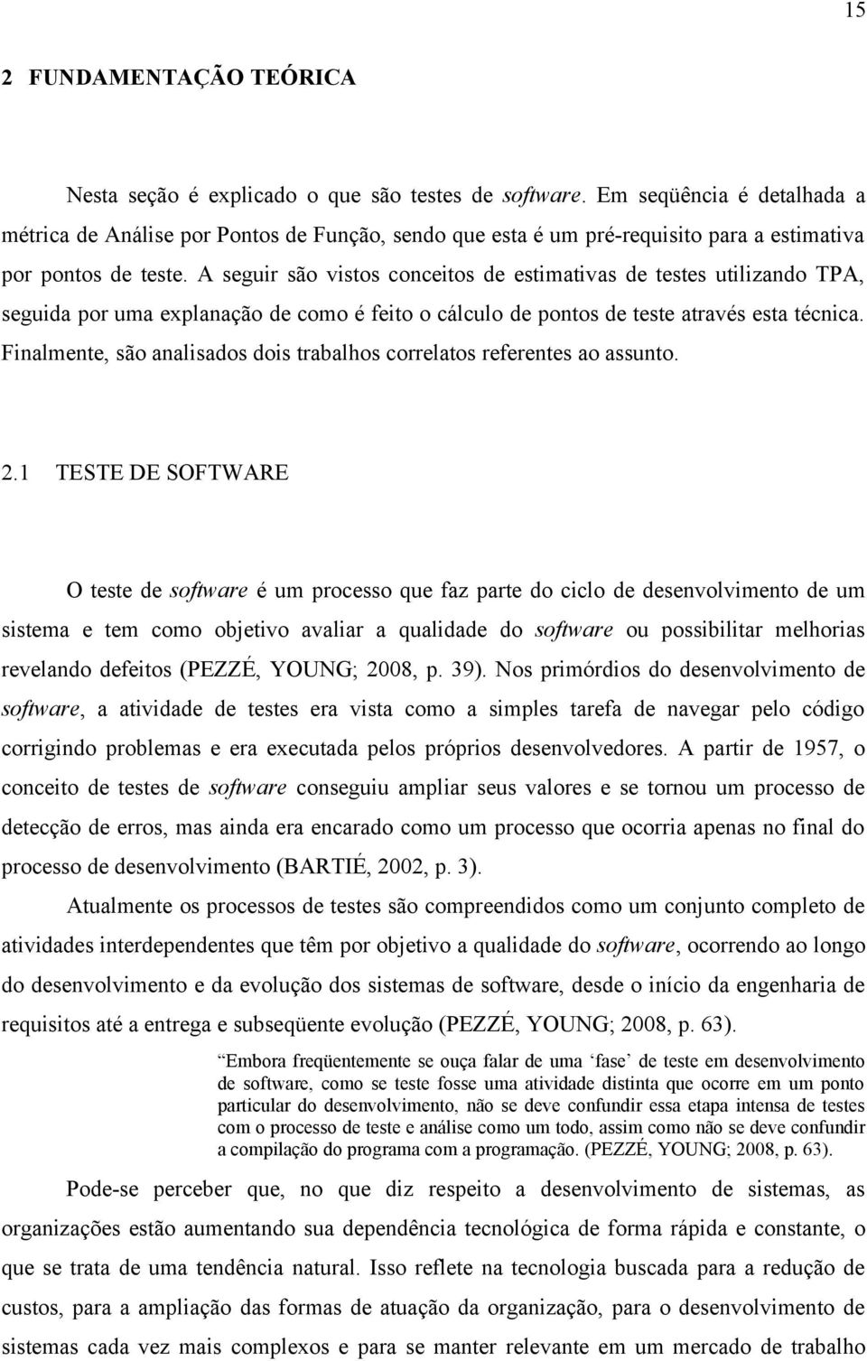 A seguir são vistos conceitos de estimativas de testes utilizando TPA, seguida por uma explanação de como é feito o cálculo de pontos de teste através esta técnica.