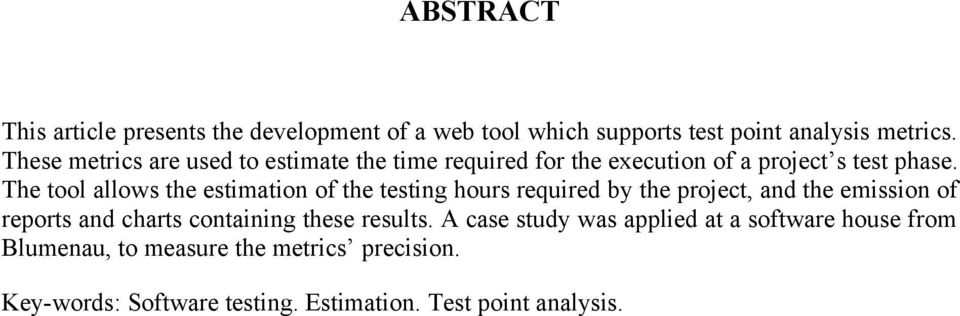 The tool allows the estimation of the testing hours required by the project, and the emission of reports and charts