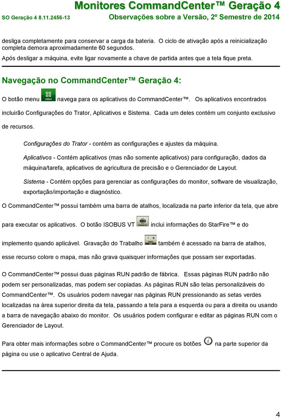 Os aplicativos encontrados incluirão Configurações do Trator, Aplicativos e Sistema. Cada um deles contém um conjunto exclusivo de recursos.