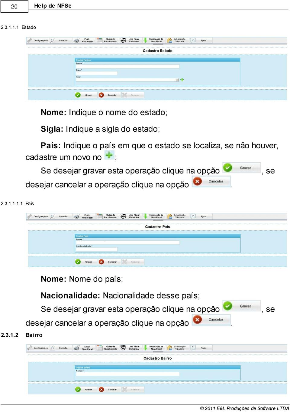 opção desejar cancelar a operação clique na opção, se 231111 País Nome: Nome do país Nacionalidade: