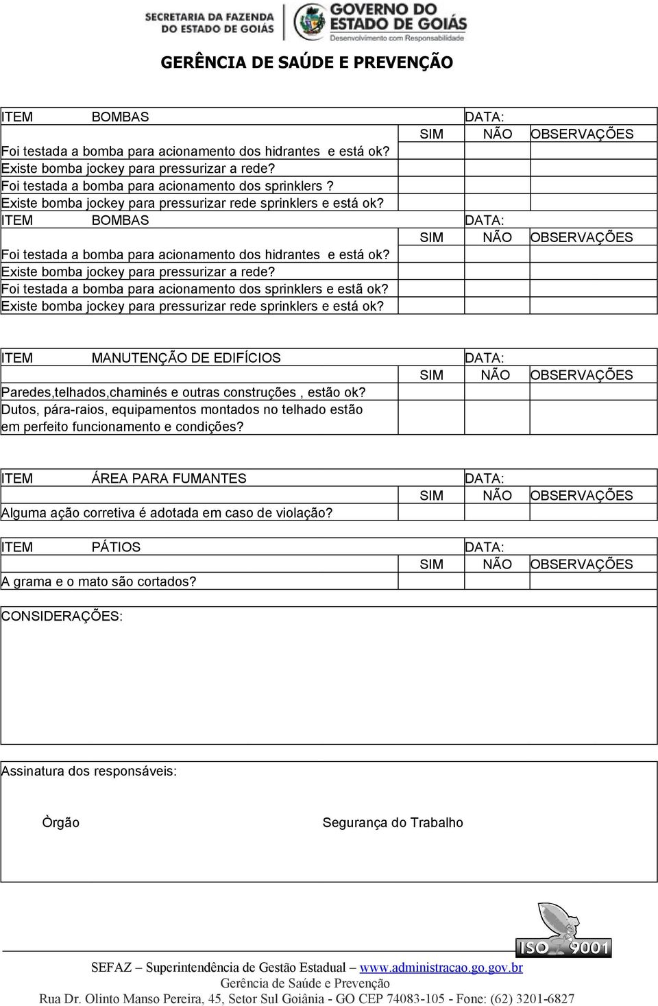 Foi testada a bomba para acionamento dos sprinklers e estã ok? Existe bomba jockey para pressurizar rede sprinklers e está ok?