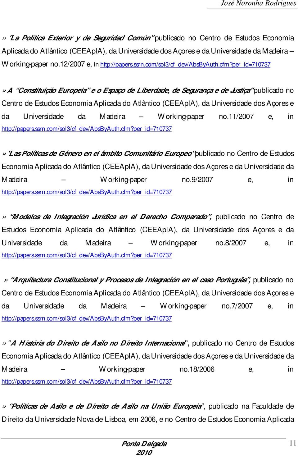 per_id=710737» A Constituição Europeia e o Espaço de Liberdade, de Segurança e de Justiça" publicado no Centro de Estudos Economia Aplicada do Atlântico (CEEAplA), da Universidade dos Açores e da