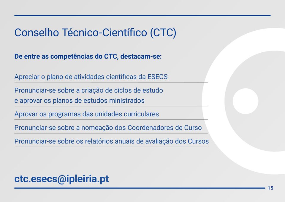 estudos ministrados Aprovar os programas das unidades curriculares Pronunciar-se sobre a nomeação dos