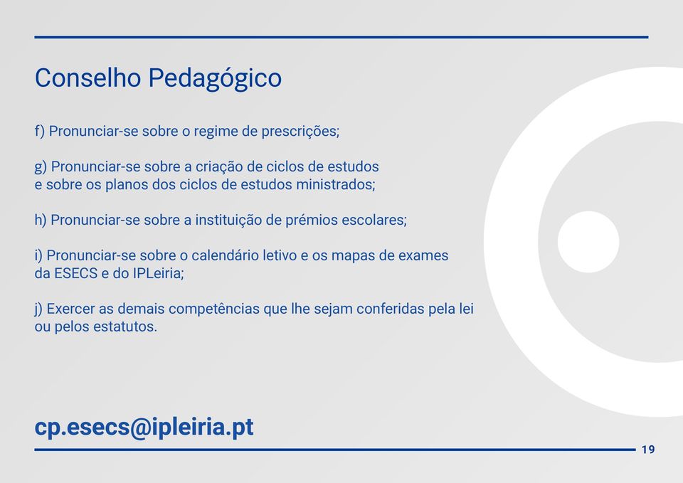 de prémios escolares; i) Pronunciar-se sobre o calendário letivo e os mapas de exames da ESECS e do