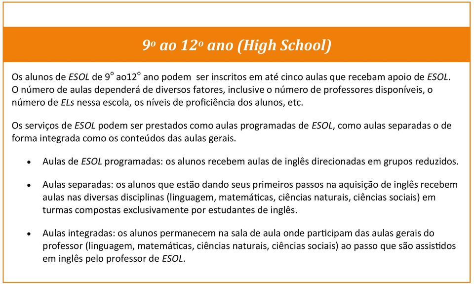 Os serviços de ESOL podem ser prestados como aulas programadas de ESOL, como aulas separadas o de forma integrada como os conteúdos das aulas gerais.