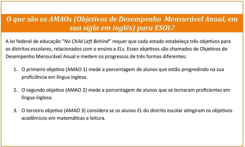 Esses objetivos são chamados de Objetivos de Desempenho Mensurável Anual e medem os progressos de três formas diferentes: 1.