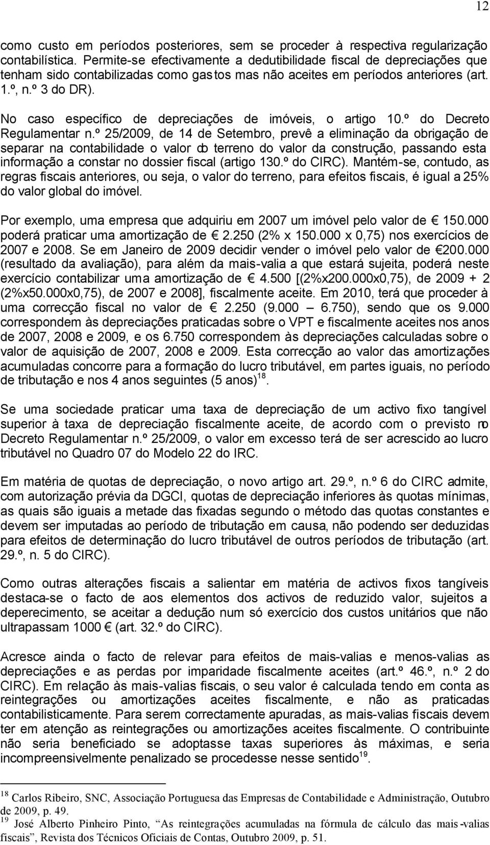 No caso específico de depreciações de imóveis, o artigo 10.º do Decreto Regulamentar n.