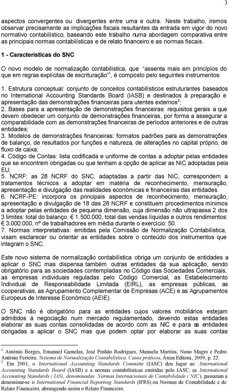 principais normas contabilísticas e de relato financeiro e as normas fiscais.