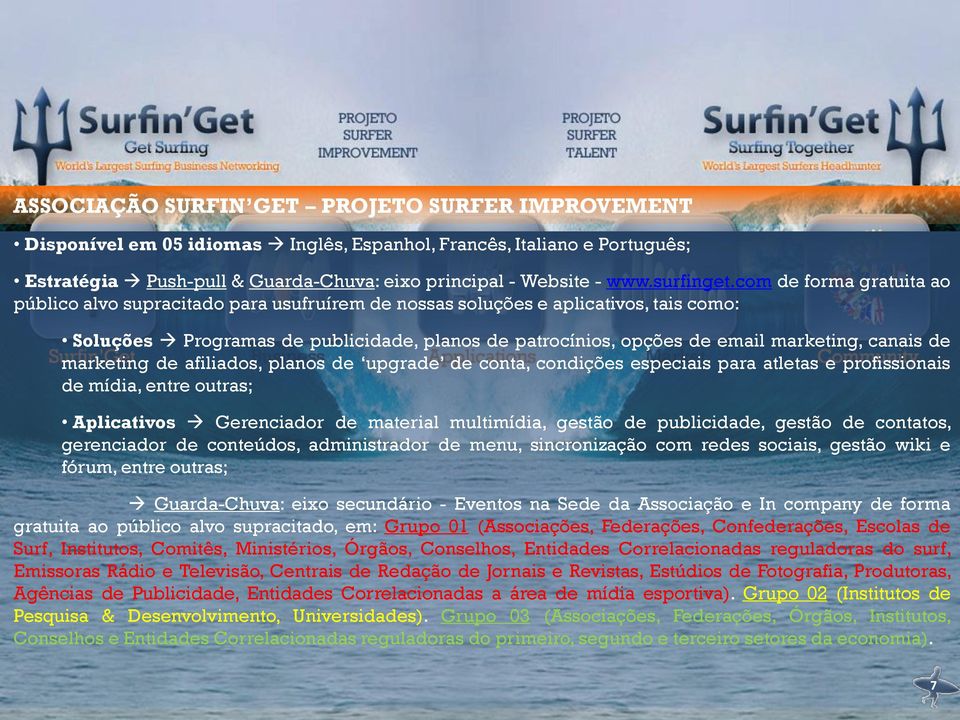 com de forma gratuita ao público alvo supracitado para usufruírem de nossas soluções e aplicativos, tais como: Soluções Programas de publicidade, planos de patrocínios, opções de email marketing,