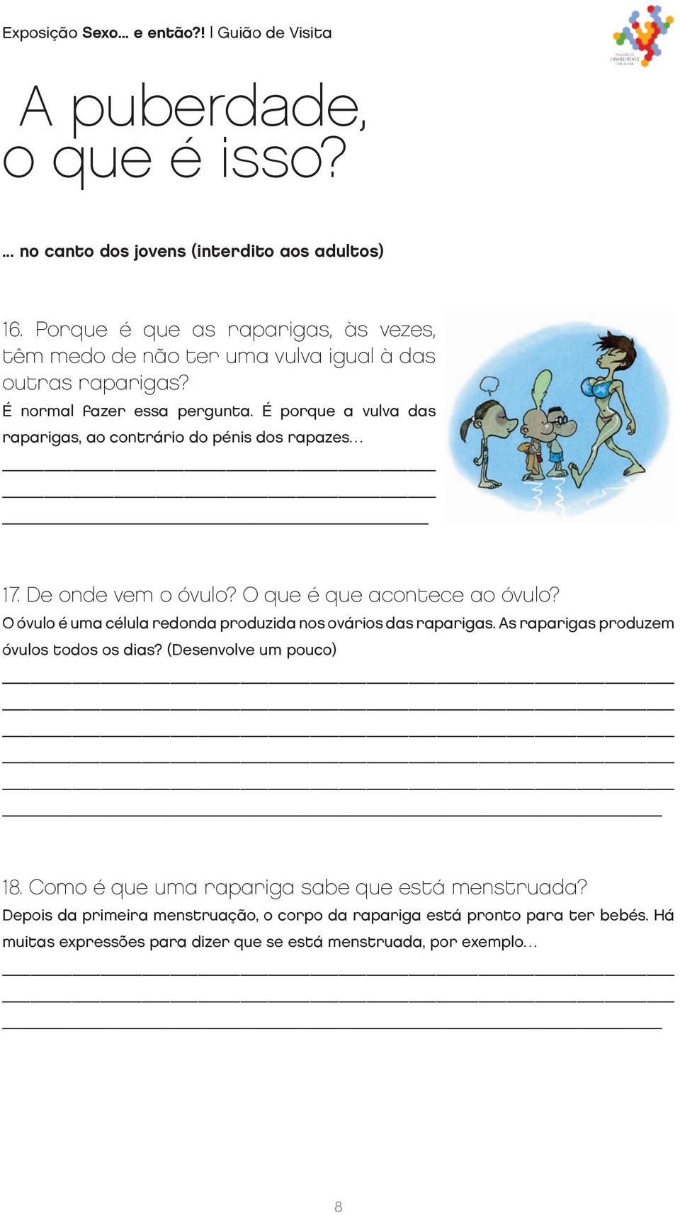 É porque a vulva das raparigas, ao contrário do pénis dos rapazes 17. De onde vem o óvulo? O que é que acontece ao óvulo?