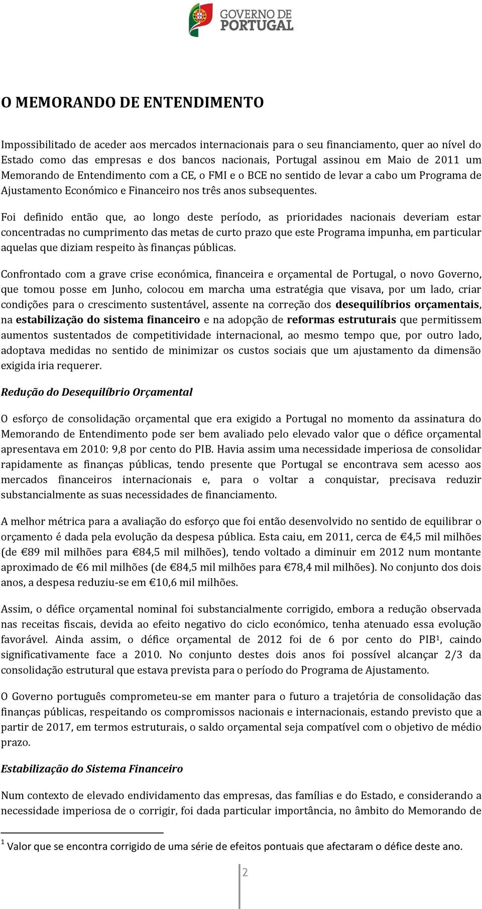 Foi definido então que, ao longo deste período, as prioridades nacionais deveriam estar concentradas no cumprimento das metas de curto prazo que este Programa impunha, em particular aquelas que