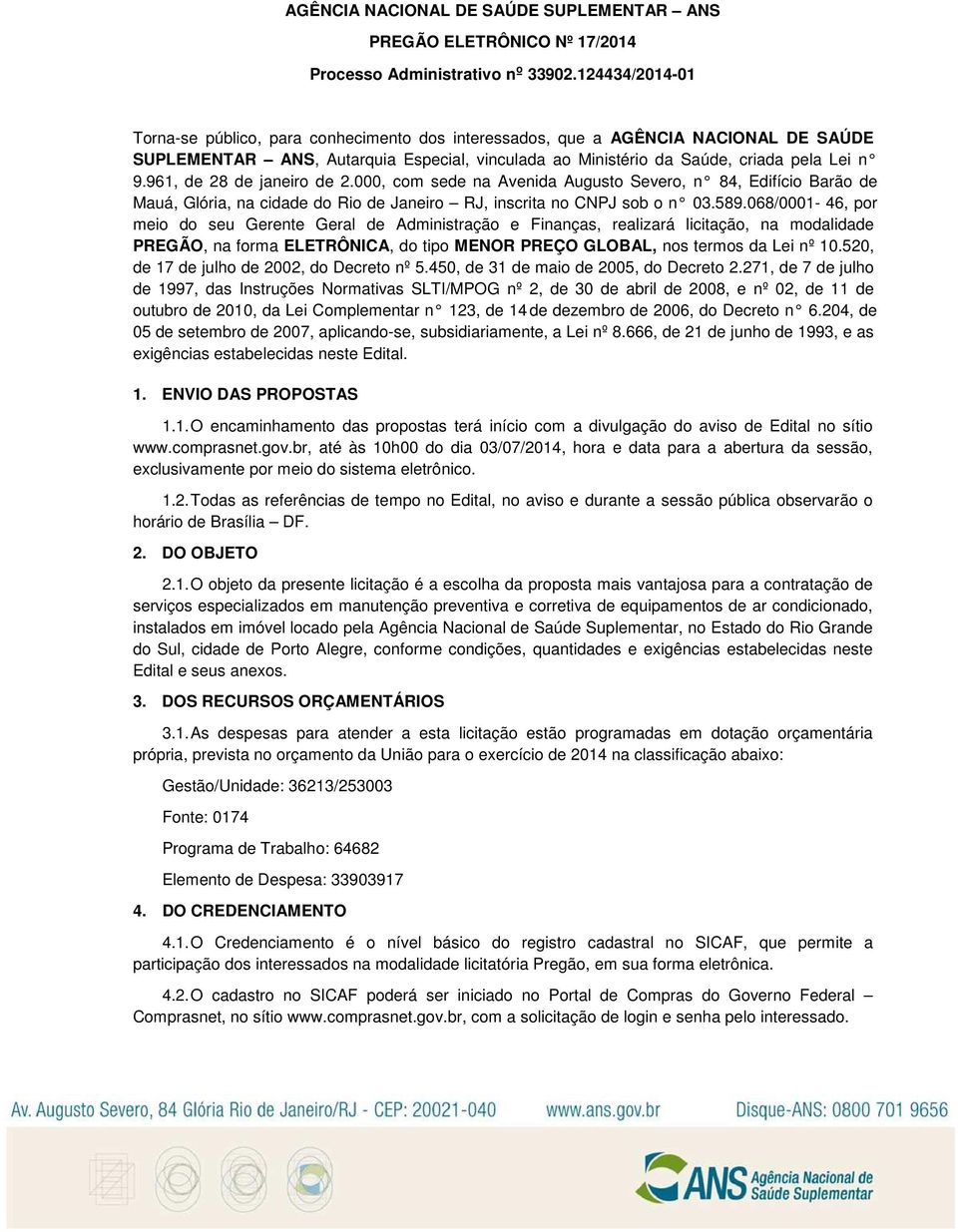 961, de 28 de janeiro de 2.000, com sede na Avenida Augusto Severo, n 84, Edifício Barão de Mauá, Glória, na cidade do Rio de Janeiro RJ, inscrita no CNPJ sob o n 03.589.