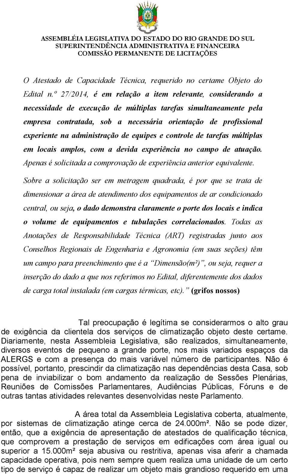 na administração de equipes e controle de tarefas múltiplas em locais amplos, com a devida experiência no campo de atuação. Apenas é solicitada a comprovação de experiência anterior equivalente.