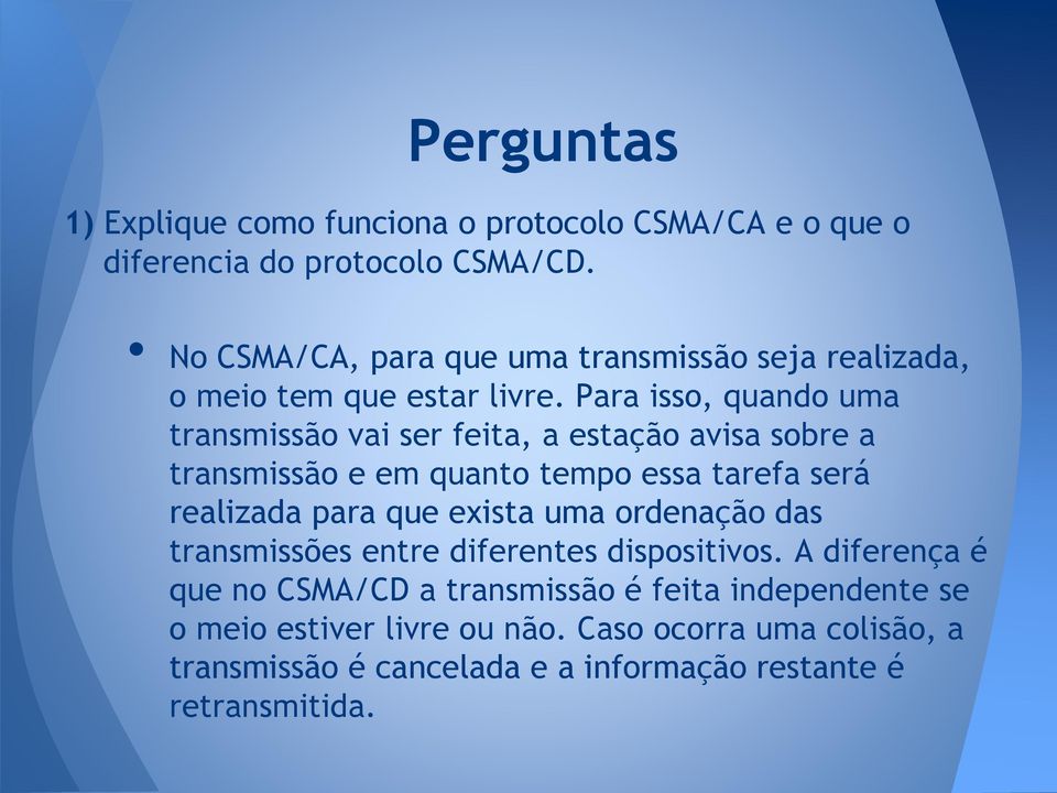 Para isso, quando uma transmissão vai ser feita, a estação avisa sobre a transmissão e em quanto tempo essa tarefa será realizada para que