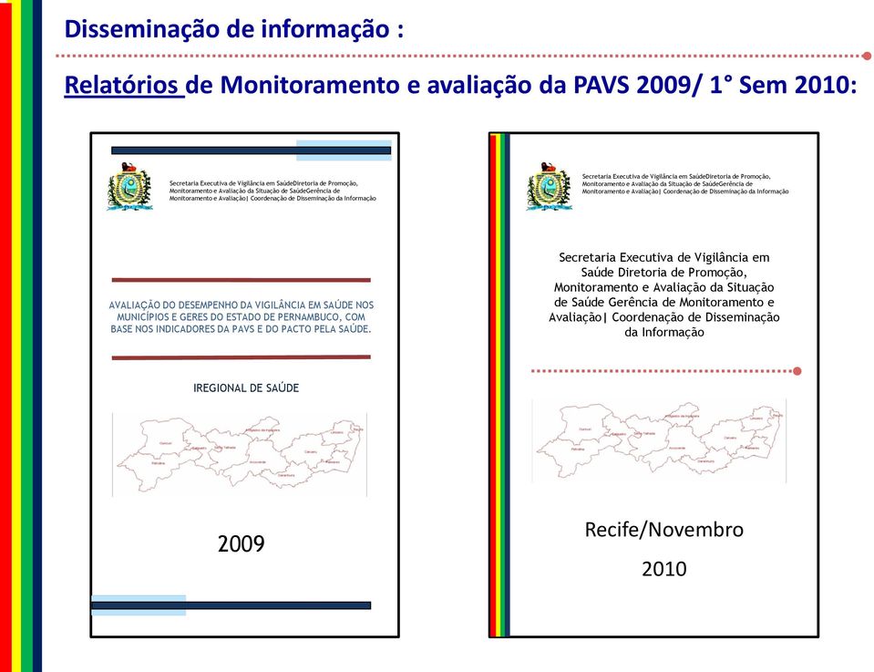 SaúdeGerência de Monitoramento e Avaliação Coordenação de Disseminação da Informação AVALIAÇÃO DO DESEMPENHO DA VIGILÂNCIA EM SAÚDE NOS MUNICÍPIOS E GERES DO ESTADO DE PERNAMBUCO, COM BASE NOS