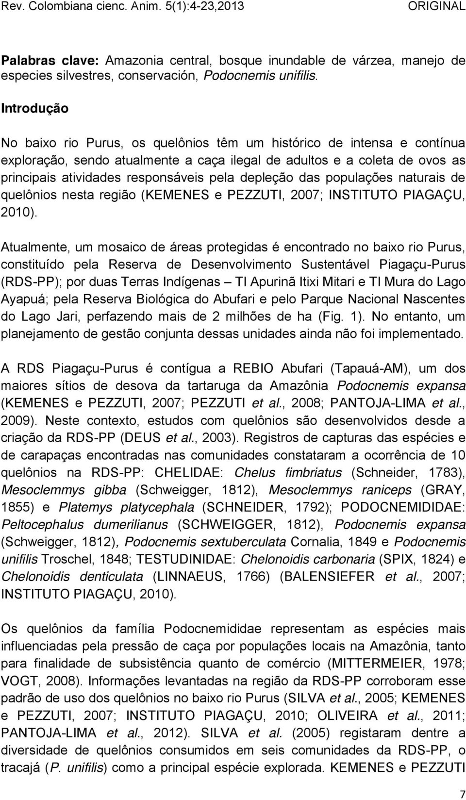 depleção das populações naturais de quelônios nesta região (KEMENES e PEZZUTI, 2007; INSTITUTO PIAGAÇU, 2010).