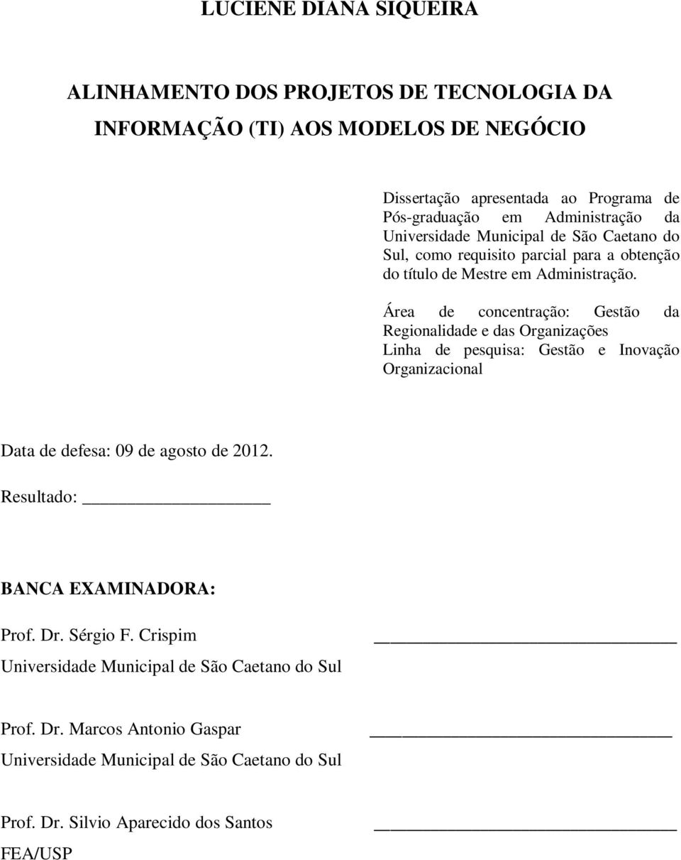 Área de concentração: Gestão da Regionalidade e das Organizações Linha de pesquisa: Gestão e Inovação Organizacional Data de defesa: 09 de agosto de 2012.