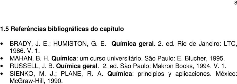 São Paulo: E. Blucher, 1995. RUSSELL, J. B. Química geral. 2. ed.