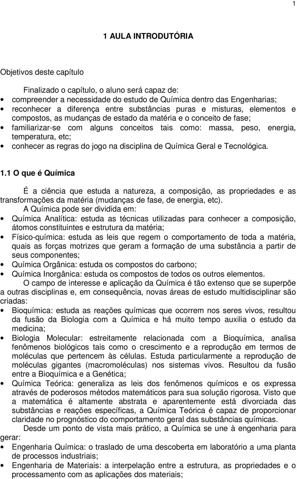 conhecer as regras do jogo na disciplina de Química Geral e Tecnológica. 1.