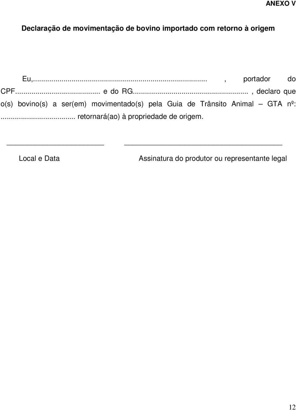 .., declaro que o(s) bovino(s) a ser(em) movimentado(s) pela Guia de