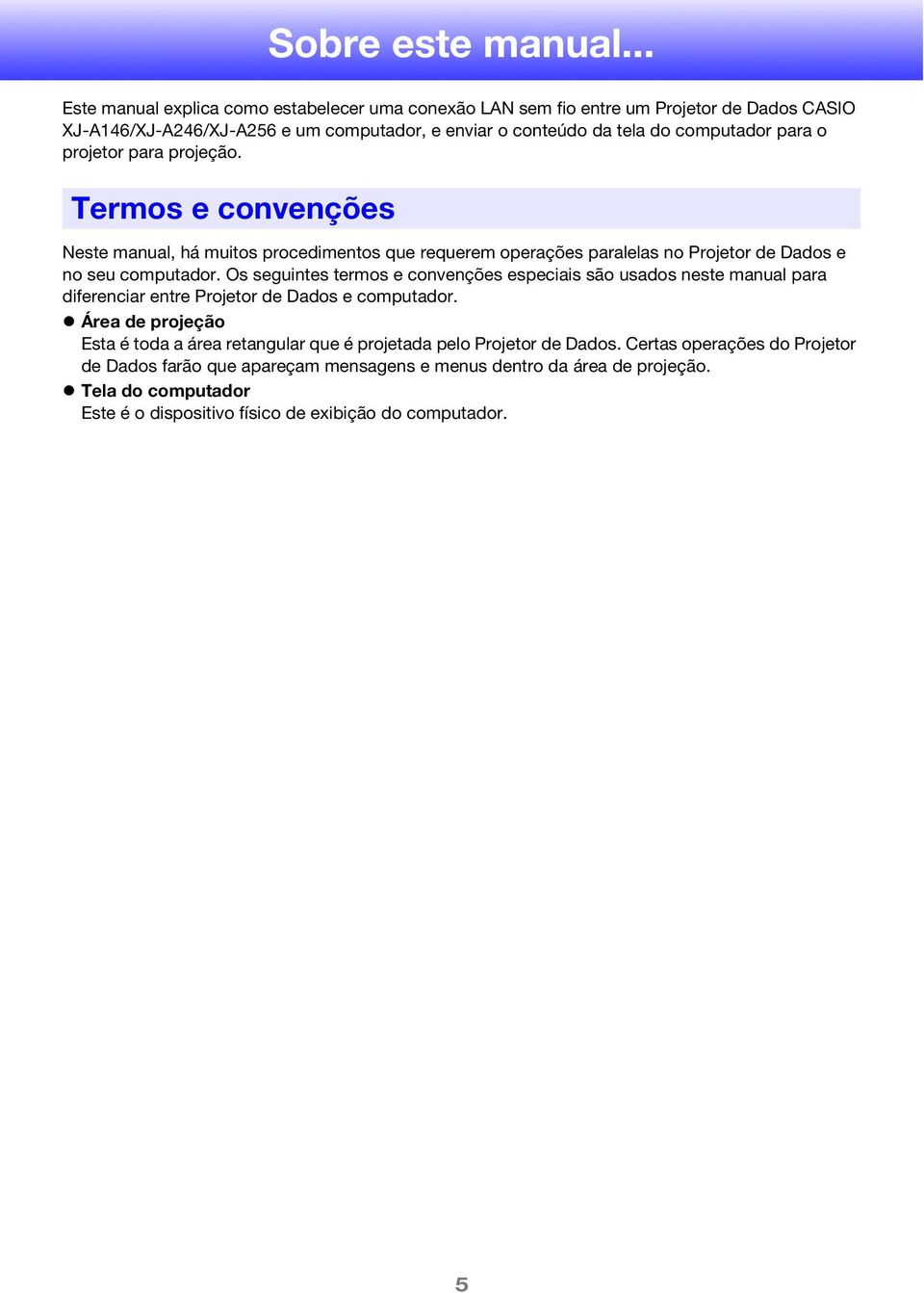 projetor para projeção. Termos e convenções Neste manual, há muitos procedimentos que requerem operações paralelas no Projetor de Dados e no seu computador.