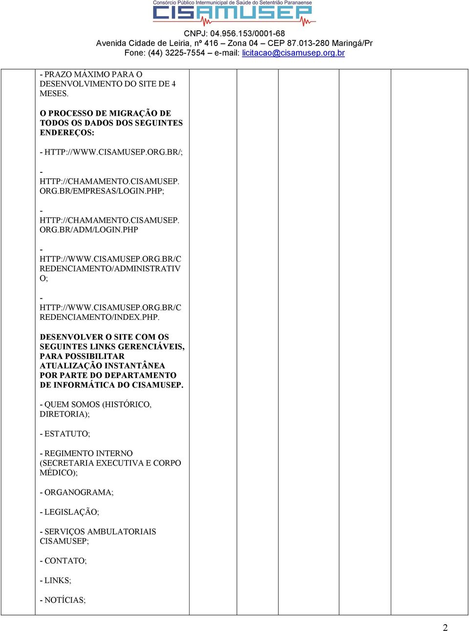 BR/ADM/LOGIN.PHP REDENCIAMENTO/ADMINISTRATIV O; REDENCIAMENTO/INDEX.PHP. DESE VOLVER O SITE COM OS SEGUI TES LI KS GERE CIÁVEIS, PARA POSSIBILITAR ATUALIZAÇÃO I STA TÂ EA POR PARTE DO DEPARTAME TO DE I FORMÁTICA DO CISAMUSEP.