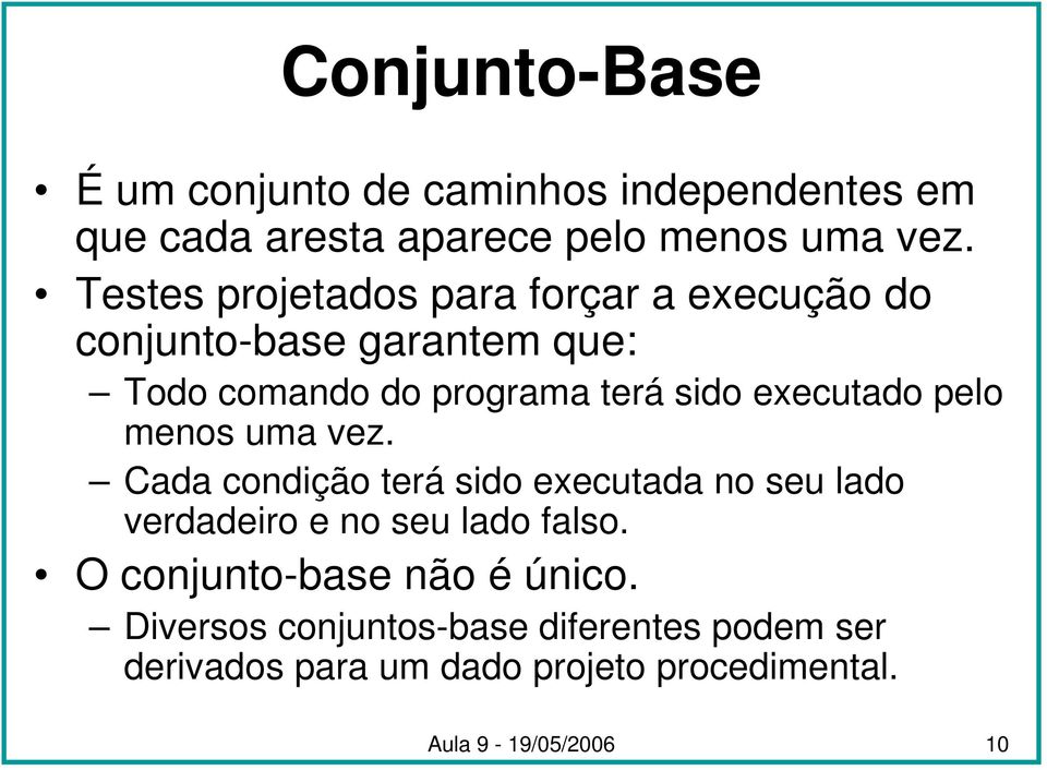 executado pelo menos uma vez. Cada condição terá sido executada no seu lado verdadeiro e no seu lado falso.