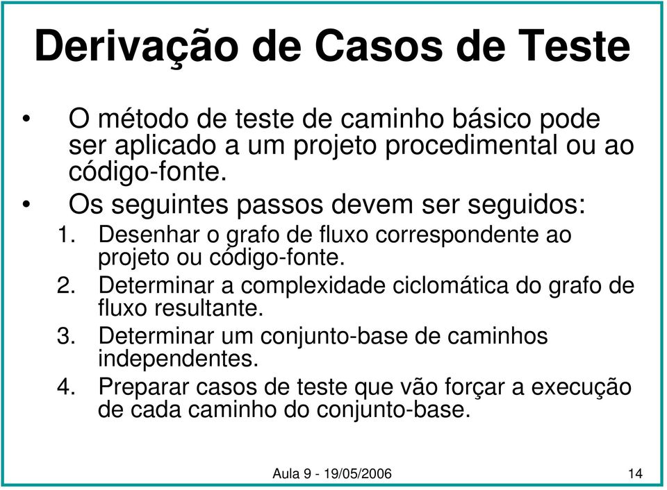 Desenhar o grafo de fluxo correspondente ao projeto ou código-fonte. 2.