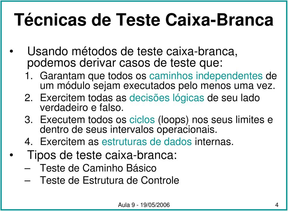 Exercitem todas as decisões lógicas de seu lado verdadeiro e falso. 3.