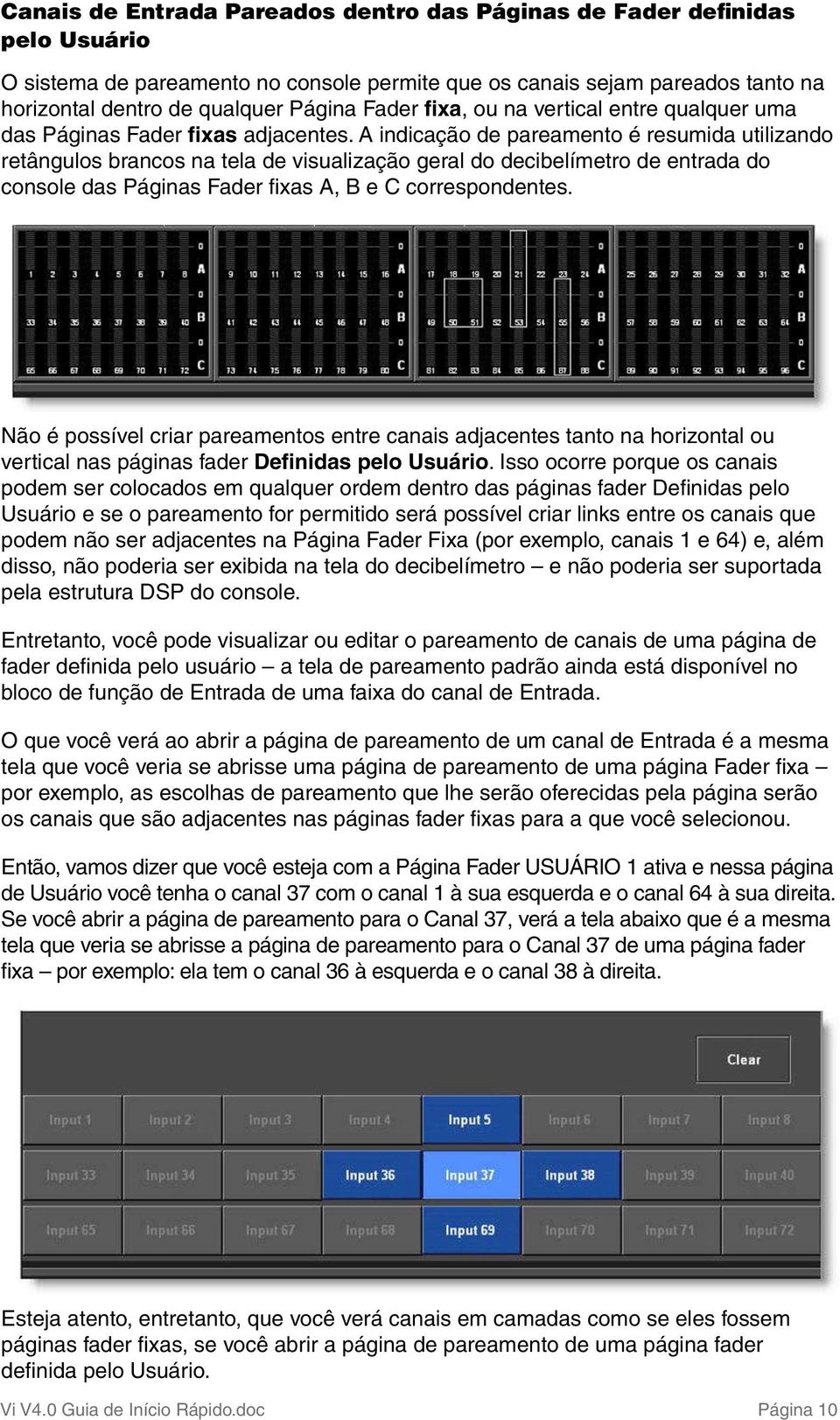 A indicação de pareamento é resumida utilizando retângulos brancos na tela de visualização geral do decibelímetro de entrada do console das Páginas Fader fixas A, B e C correspondentes.