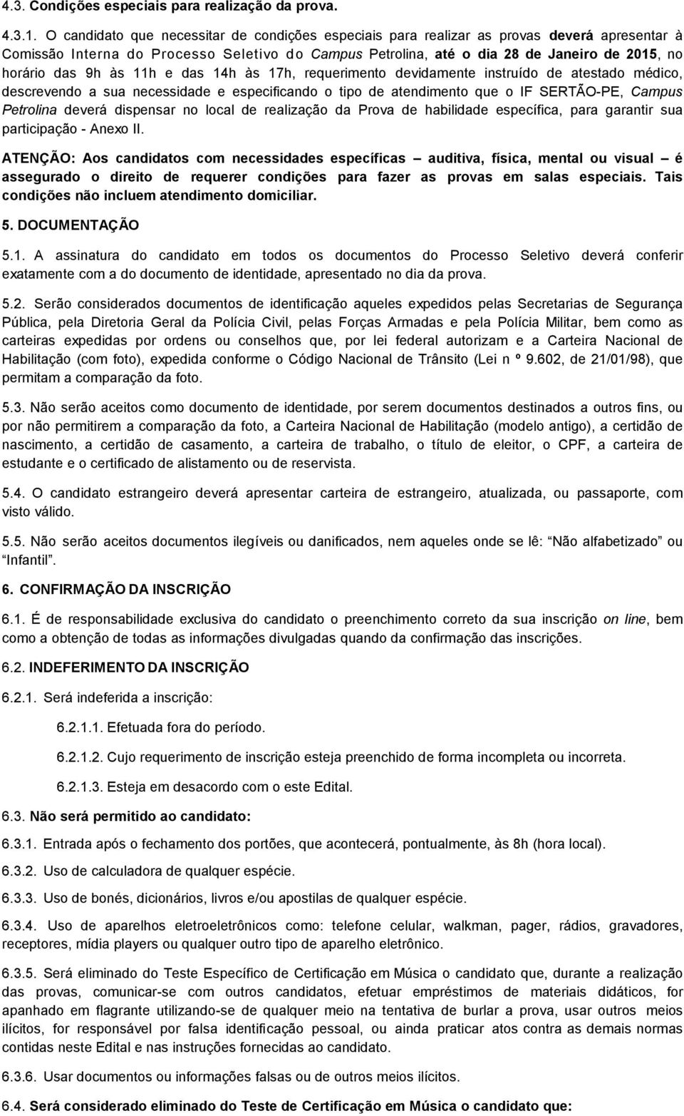 das 9h às 11h e das 14h às 17h, requerimento devidamente instruído de atestado médico, descrevendo a sua necessidade e especificando o tipo de atendimento que o IF SERTÃO-PE, Campus Petrolina deverá