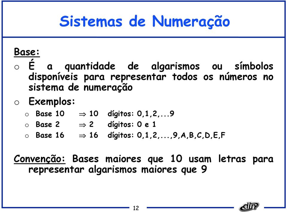 Base 0 0 dígitos: 0,,2,...9 o Base 2 2 dígitos: 0 e o Base 6 6 dígitos: 0,,2,.