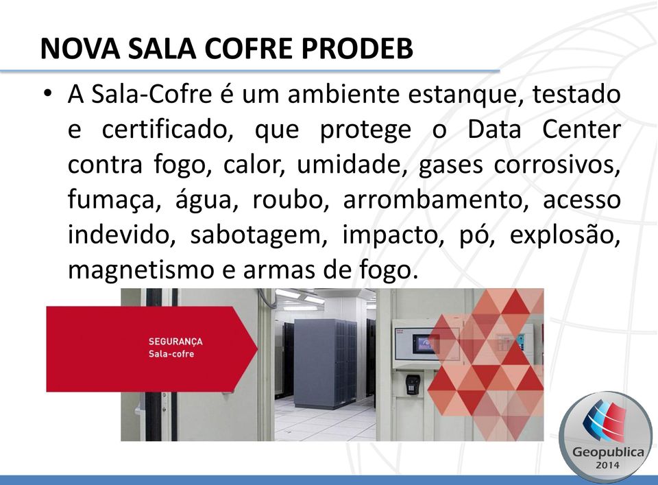 umidade, gases corrosivos, fumaça, água, roubo, arrombamento,