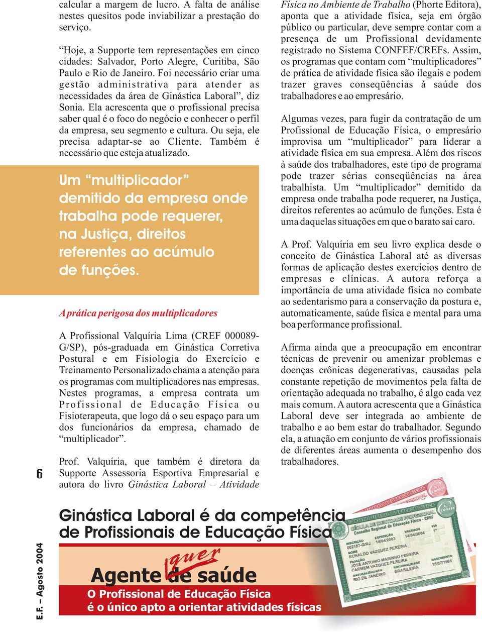 Foi necessário criar uma gestão administrativa para atender as necessidades da área de Ginástica Laboral, diz Sonia.