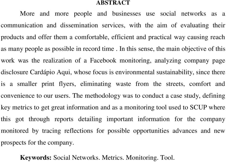In this sense, the main objective of this work was the realization of a Facebook monitoring, analyzing company page disclosure Cardápio Aqui, whose focus is environmental sustainability, since there