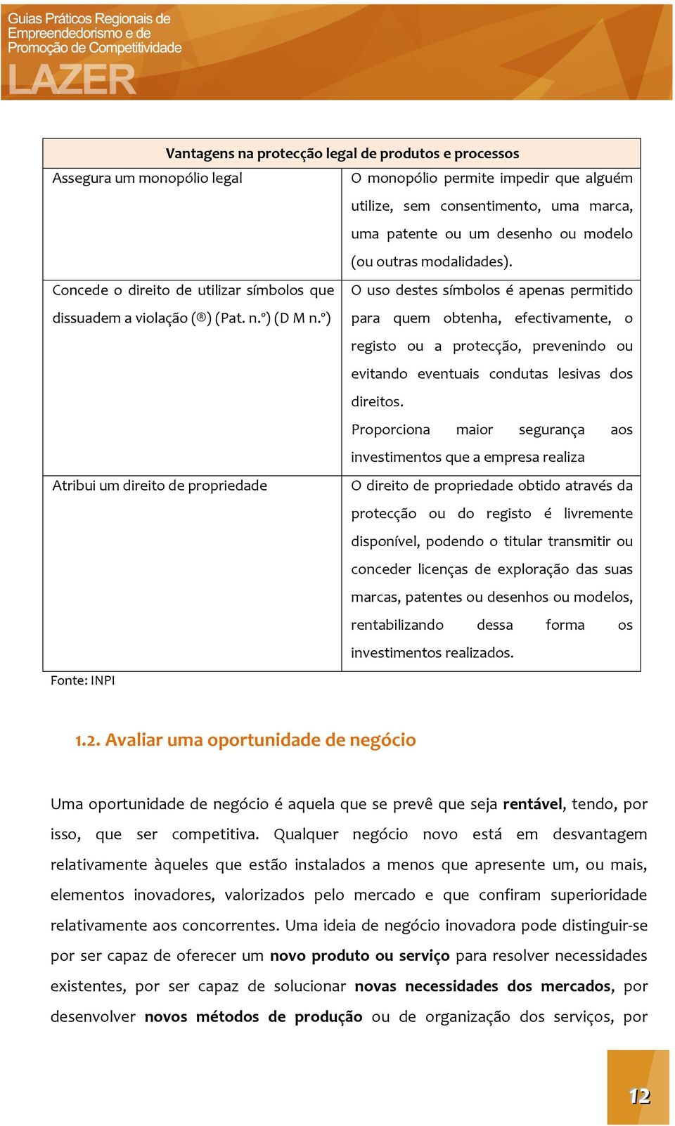 º) para quem obtenha, efectivamente, o registo ou a protecção, prevenindo ou evitando eventuais condutas lesivas dos direitos.