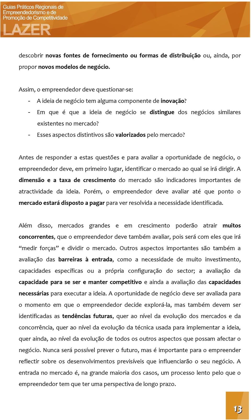 - Esses aspectos distintivos são valorizados pelo mercado?