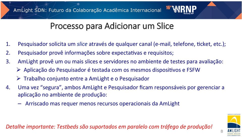 AmLight provê um ou mais slices e servidores no ambiente de testes para avaliação: Ø Aplicação do Pesquisador é testada com os mesmos disposi?