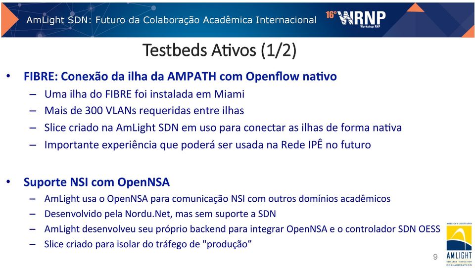 va Importante experiência que poderá ser usada na Rede IPÊ no futuro Suporte NSI com OpenNSA AmLight usa o OpenNSA para comunicação NSI com