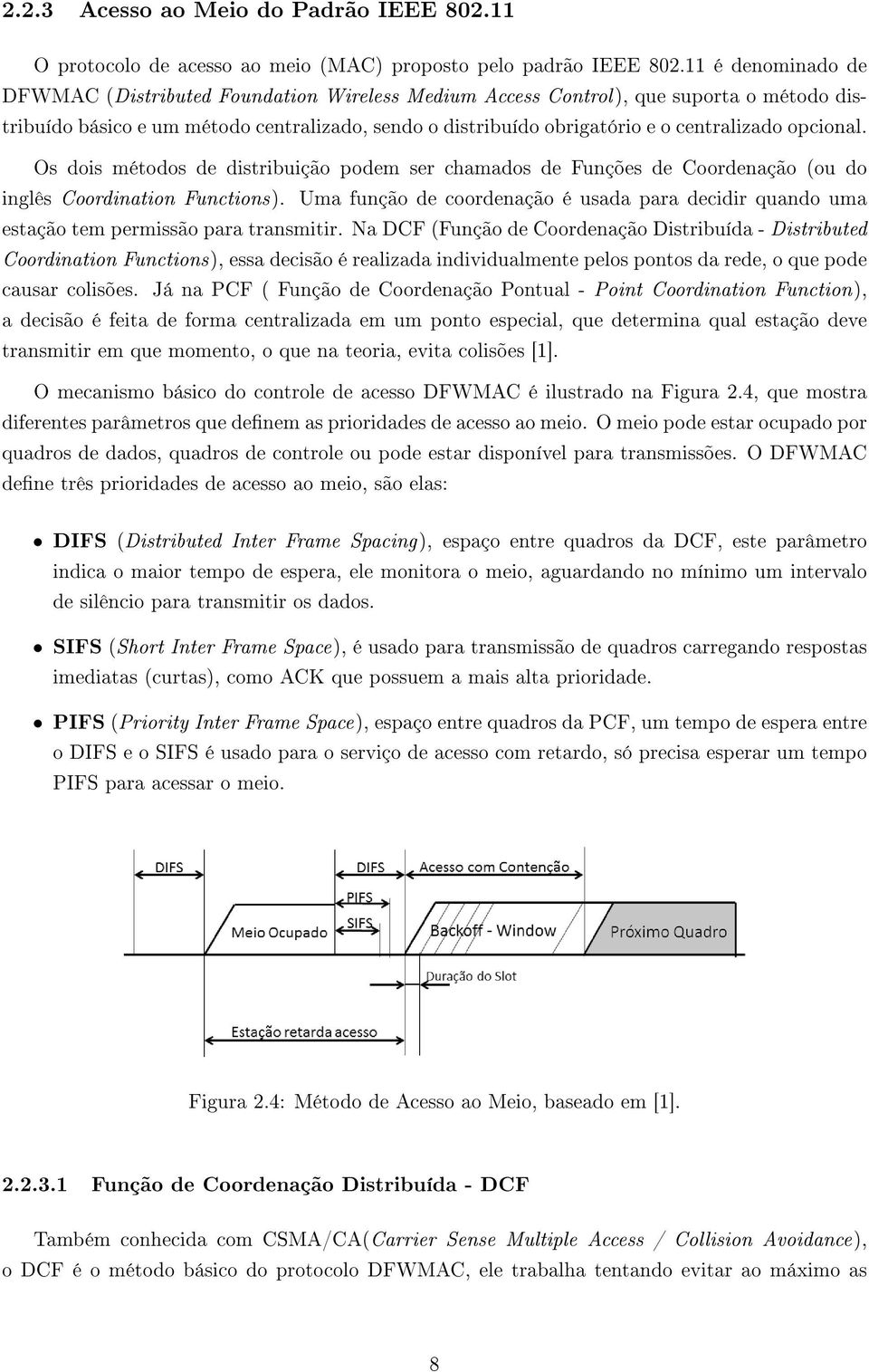 opcional. Os dois métodos de distribuição podem ser chamados de Funções de Coordenação (ou do inglês Coordination Functions).