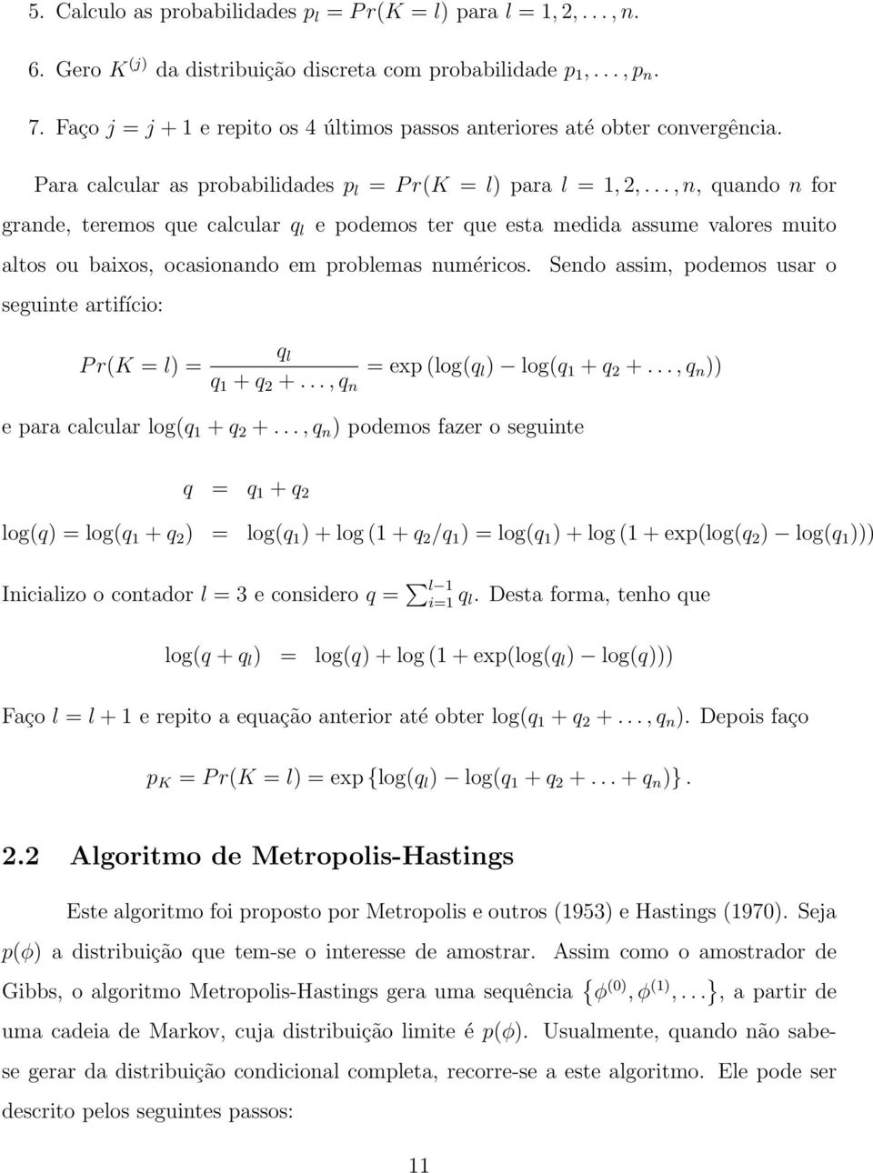 .., n, quando n for grande, teremos que calcular q l e podemos ter que esta medida assume valores muito altos ou baixos, ocasionando em problemas numéricos.